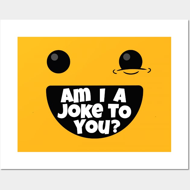 Am I A Joke To You (v1) Wall Art by bluerockproducts